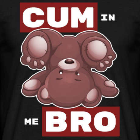 T-Shirt Bear-Tastic "Cum In Me Bro"