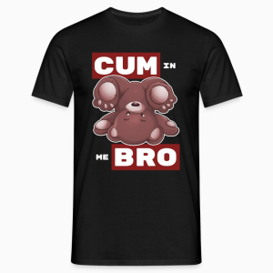 T-Shirt Bear-Tastic "Cum In Me Bro"